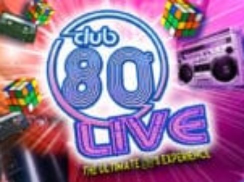 Poster Image CLUB 80'S LIVE : THE ULTIMATE 80'S EXPERIENCE